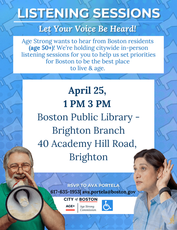 A flyer detailing Age Strong's listening session in at the Brighton Branch of the Boston Public Library. At the bottom of the flyer is a man speaking into a megaphone and a woman holding a hand behind her ear, attempting to listen closely.